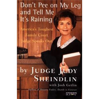 Don't Pee on My Leg and Tell Me It's Raining: America's Toughest Family Court Judge Speaks Out - 1