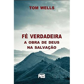 Fé Verdadeira Obra de Deus Na Salvação - 1