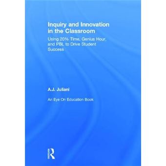 Inquiry and Innovation in the Classroom - Using 20% Time, Genius Hour, and PBL to Drive Student Success - Hardback - 2014 - 1