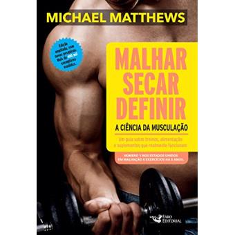 Malhar, Secar, Definir. A Ciência Da Musculação - 1