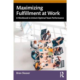 Maximizing Fulfillment at Work: A Workbook to Unlock Optimal Team Performance - 1
