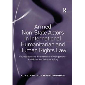 Armed Nonstate Actors In International Humanitarian And Human Rights Law Foundation And Framework Of Obligations, And Rules On Accountability - 1