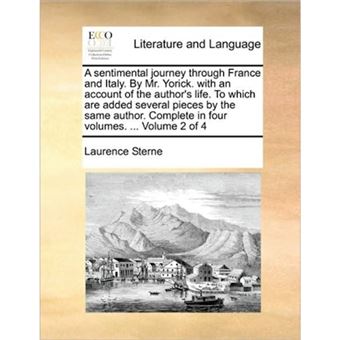 A Sentimental Journey Through France and Italy. by Mr. Yorick. with an Account of the Author's Life. to Which Are Added Several Pieces by the Same Author. Complete in Four Volumes. ... Volume 2 of 4 - Paperback / softback - 2010 - 1