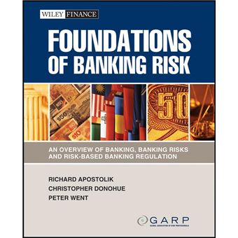 Foundations of Banking Risk - An Overview of Banking, Banking Risks, and Risk-based Banking Regulation - Paperback - 2009 - 1
