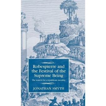 Robespierre And The Festival Of The Supreme Being The Search For A Republican Morality Studies In Modern French And Francophone History - 1