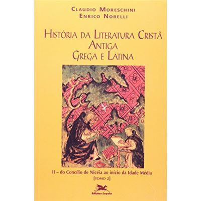 História Da Literatura Cristã Antiga Grega E Latina Ii/B. Do Concílio ...