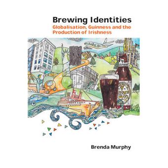 Brewing Identities Globalisation, Guinness And The Production Of Irishness 21 Global Studies In Education - 1