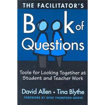 The Facilitator's Book of Questions - Tools for Looking Together at Student and Teacher Work - Paperback - 2004 - 1