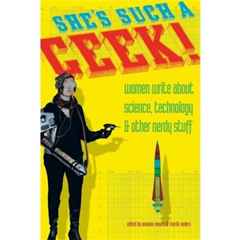 She's Such a Geek - Women Write About Science, Technology, and Other Nerdy Stuff - Paperback - 2006 - 1