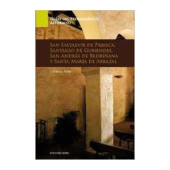 Guía De Arte Prerrománico Asturiano. San Salvador De Priesca, Santiago De Gobiendes, San Andrés De Bedriñana Y Santa María De Arbazal - 1
