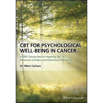 Cbt For Psychological Wellbeing In Cancer A Skills Training Manual Integrating Dbt, Act, Behavioral Activation And Motivational Interviewing - 1