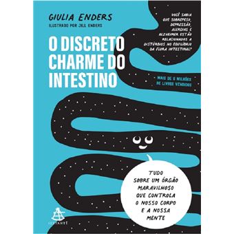 O discreto charme do intestino: tudo sobre um órgão maravilhoso que controla o nosso corpo e a nossa mente - 1