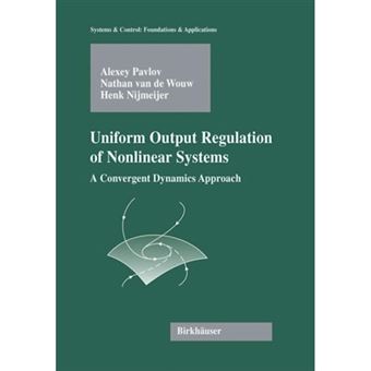 Uniform Output Regulation of Nonlinear Systems - A Convergent Dynamics Approach - Hardback - 2005 - 1