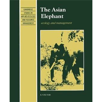 The Asian Elephant : Ecology and Management - 1