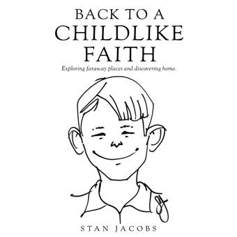 Back to a Childlike Faith: Exploring faraway places and discovering home. - 1