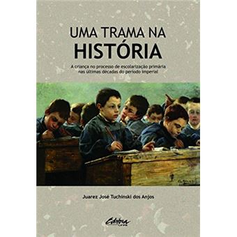 Uma Trama na História: a Criança no Processo de Escolarização Primária nas últimas Décadas do Período Imperial - 1