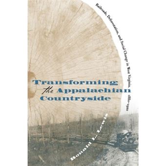 Transforming the Appalachian Countryside - Railroads, Deforestation and Social Change in West Virginia, 1880-1920 - Paperback - 1998 - 1