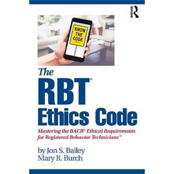 The Rbt Ethics Code Mastering The Bacb Ethical Requirements For Registered Behavior Technicians - 1