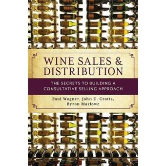 Wine Sales And Distribution The Secrets To Building A Consultative Selling Approach - 1