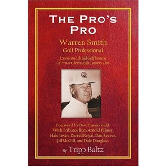 The Pro's Pro - Warren Smith, Golf Professional - Lessons on Life and Golf from the Ol' Pro at Cherry Hills Country Club - Paperback / softback - 2008 - 1