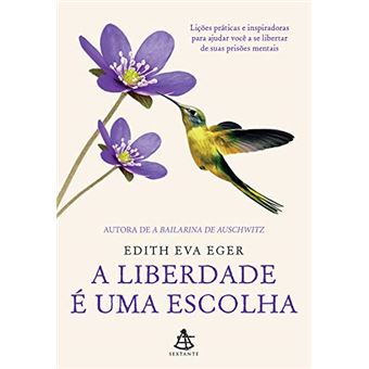 A Liberdade É Uma Escolha: Lições Práticas e Inspiradoras para Ajudar Você a Se Libertar de Suas Prisões Mentais - 1