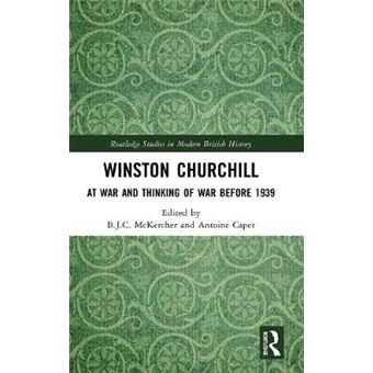 Winston Churchill At War And Thinking Of War Before 1939 Routledge Studies In Modern British History - 1