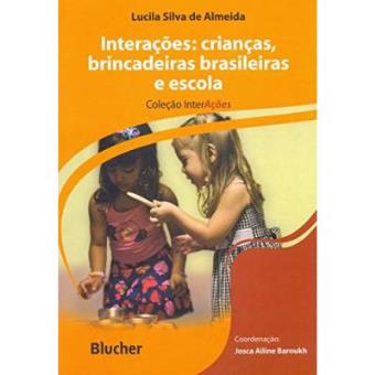Interações. Crianças, Brincadeiras Brasileiras E Escola - 1