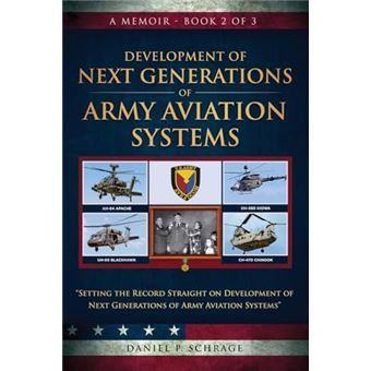 Development of Next Generations of Army Aviation Systems: A Memoir - Book 2 of 3 (A Full Lifetime Career of Seeking Perfection Driven by Family and Mentors) - 1