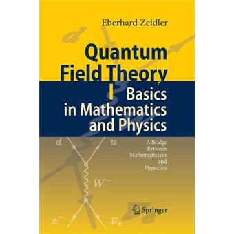 Quantum Field Theory I Basics In Mathematics And Physics A Bridge Between Mathematicians And Physicists - 1