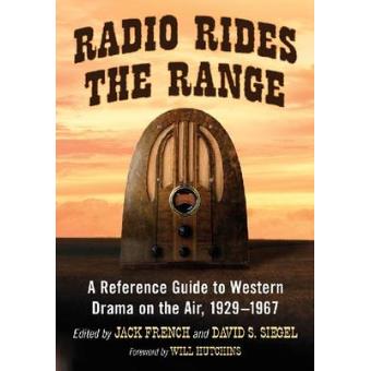 Radio Rides the Range - A Reference Guide to Western Drama on the Air, 1929-1967 - Paperback - 2013 - 1