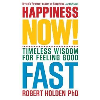 Happiness Now! : Timeless Wisdom for Feeling Good Fast - 1