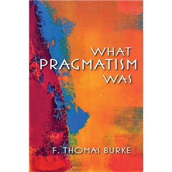What Pragmatism Was - Paperback - 2013 - 1