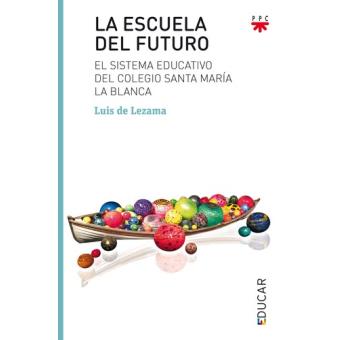 LA ESCUELA DEL FUTURO El sistema educativo del colegio Santa María la - 1