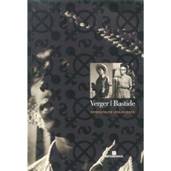 Verger-Bastide. Dimensões De Uma Amizade - 1