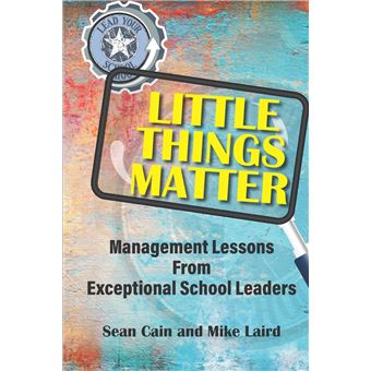 Little Things Matter Management Lessons From Exceptional School Leaders - 1