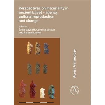 Perspectives On Materiality In Ancient Egypt Agency, Cultural Reproduction And Change Access Archaeology - 1