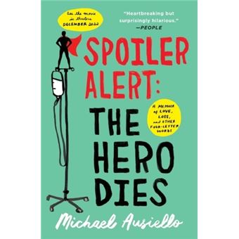 Spoiler Alert: The Hero Dies: A Memoir Of Love, Loss, And Other Four-Letter Words - 1