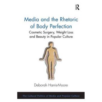 Media and the Rhetoric of Body Perfection - Cosmetic Surgery, Weight Loss and Beauty in Popular Culture - Hardback - 2013 - 1