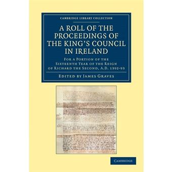 A Roll of the Proceedings of the King's Council in Ireland - For a Portion of the Sixteenth Year of the Reign of Richard the Second, AD 1392-93 - Paperback - 2012 - 1