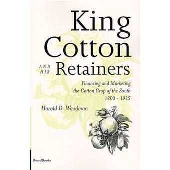 King Cotton and His Retainers - Financing and Marketing the Cotton Crop of the South, 1800-1925 - Paperback - 2000 - 1
