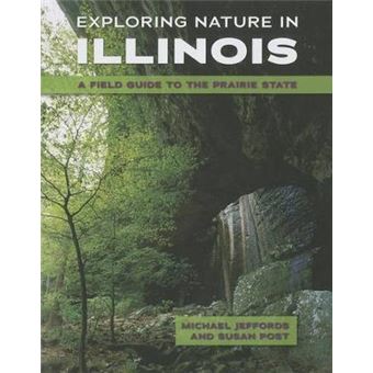 Exploring Nature in Illinois - A Field Guide to the Prairie State - Paperback - 2014 - 1