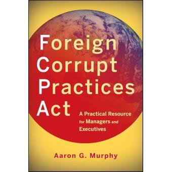 Foreign Corrupt Practices Act - A Practical Resource for Managers and Executives - Paperback - 2011 - 1