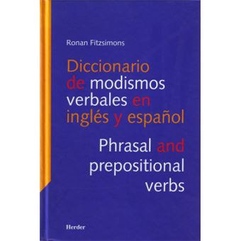 Diccionario De Modismos Verbales En Ingles Y Español / Phrasal And Prepositional Verbs - 1