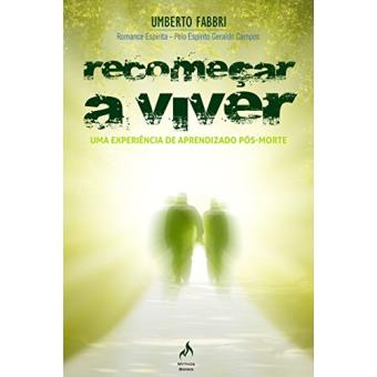 Recomeçar a Viver. Uma Experiência de Aprendizado Pós-Morte - 1