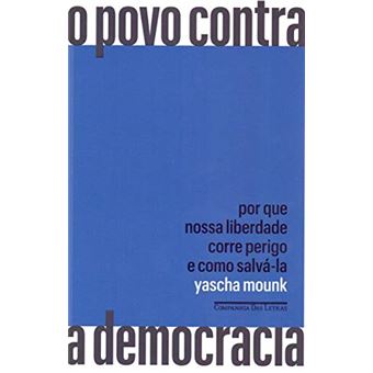 O povo contra a democracia: Por que nossa liberdade corre perigo e como salvá-la - 1