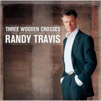 Three Wooden Crosses: The Inspirational Hits Of Randy Travis - 1