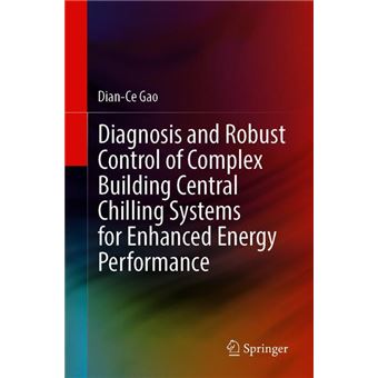 Diagnosis And Robust Control Of Complex Building Central Chilling Systems For Enhanced Energy Performance - 1