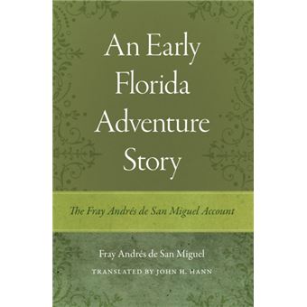An Early Florida Adventure Story The Fray AndrÃ©s de San Miguel Account - 1