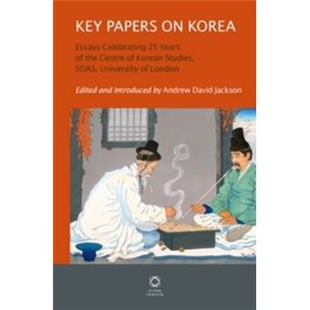 Key Papers on Korea: Essays Celebrating 25 Years of the Centre of Korean Studies SOAS University of London - 1