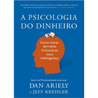 A psicologia do dinheiro: descubra como as emoções influenciam nossas escolhas financeiras e aprenda a tomar decisões mais inteligentes - 1